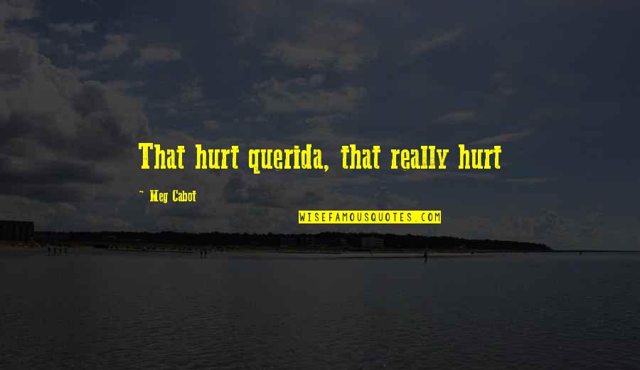 Harry Heck Quotes By Meg Cabot: That hurt querida, that really hurt Harry Heck Quotes By Meg Cabot: That hurt querida, that really hurt