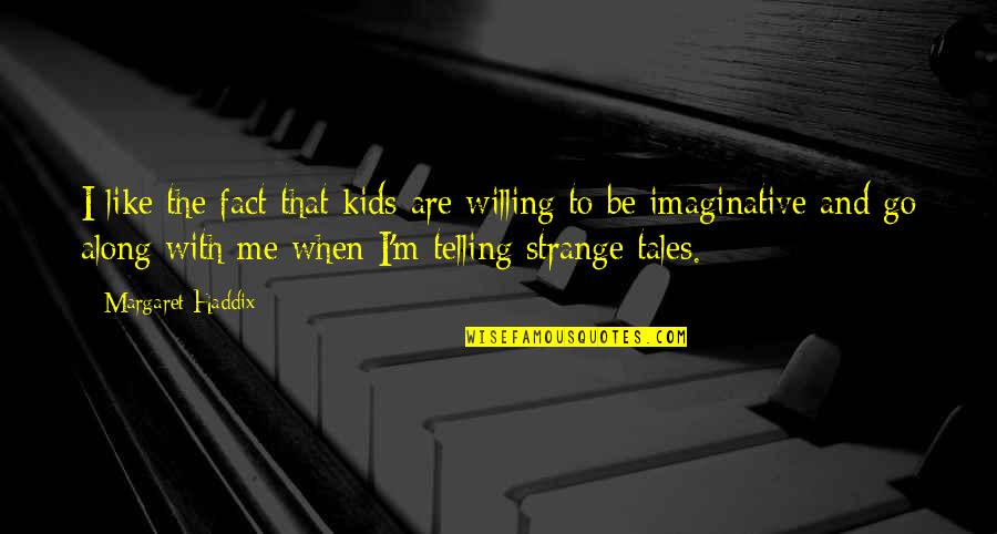 Harry Higgs Quotes By Margaret Haddix: I like the fact that kids are willing Harry Higgs Quotes By Margaret Haddix: I like the fact that kids are willing