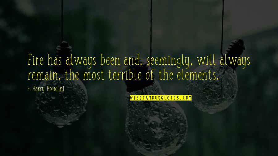 Harry Houdini Quotes By Harry Houdini: Fire has always been and, seemingly, will always Harry Houdini Quotes By Harry Houdini: Fire has always been and, seemingly, will always