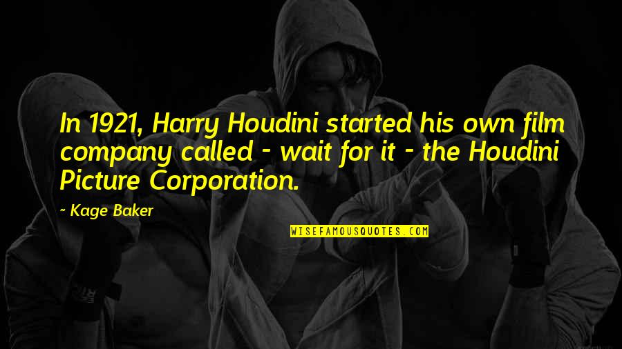 Harry Houdini Quotes By Kage Baker: In 1921, Harry Houdini started his own film Harry Houdini Quotes By Kage Baker: In 1921, Harry Houdini started his own film