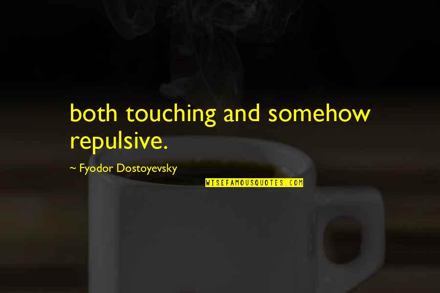 Harry In Bruges Quotes By Fyodor Dostoyevsky: both touching and somehow repulsive. Harry In Bruges Quotes By Fyodor Dostoyevsky: both touching and somehow repulsive.
