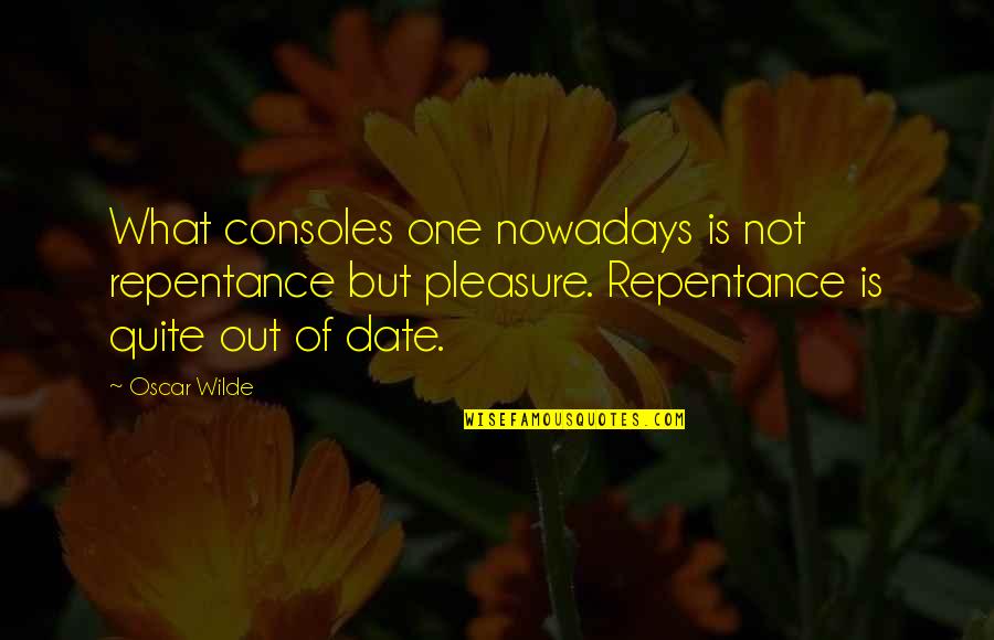 Harry Johnson Bartender Manual Quotes By Oscar Wilde: What consoles one nowadays is not repentance but Harry Johnson Bartender Manual Quotes By Oscar Wilde: What consoles one nowadays is not repentance but