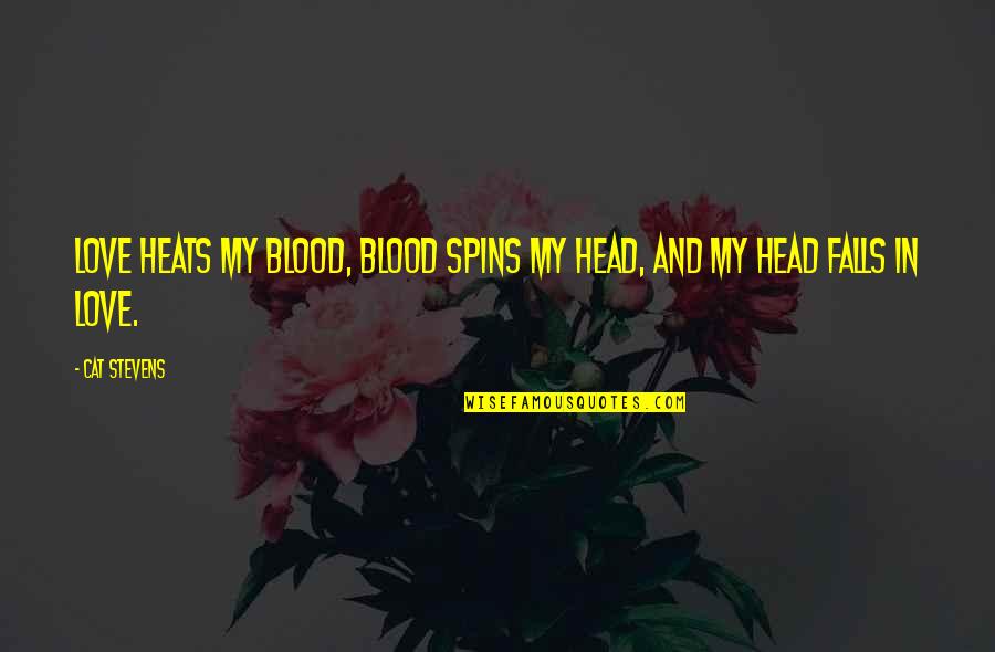 Harry Karstens Quotes By Cat Stevens: Love heats my blood, blood spins my head,
