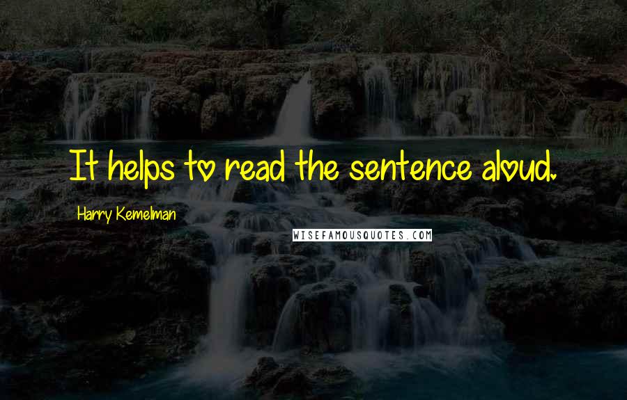 Harry Kemelman quotes: It helps to read the sentence aloud.