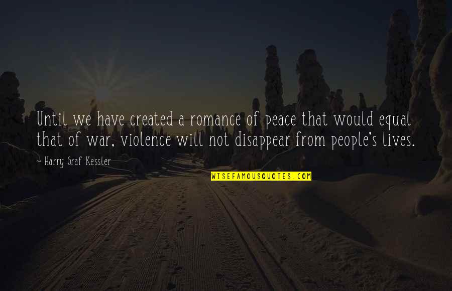 Harry Kessler Quotes By Harry Graf Kessler: Until we have created a romance of peace Harry Kessler Quotes By Harry Graf Kessler: Until we have created a romance of peace