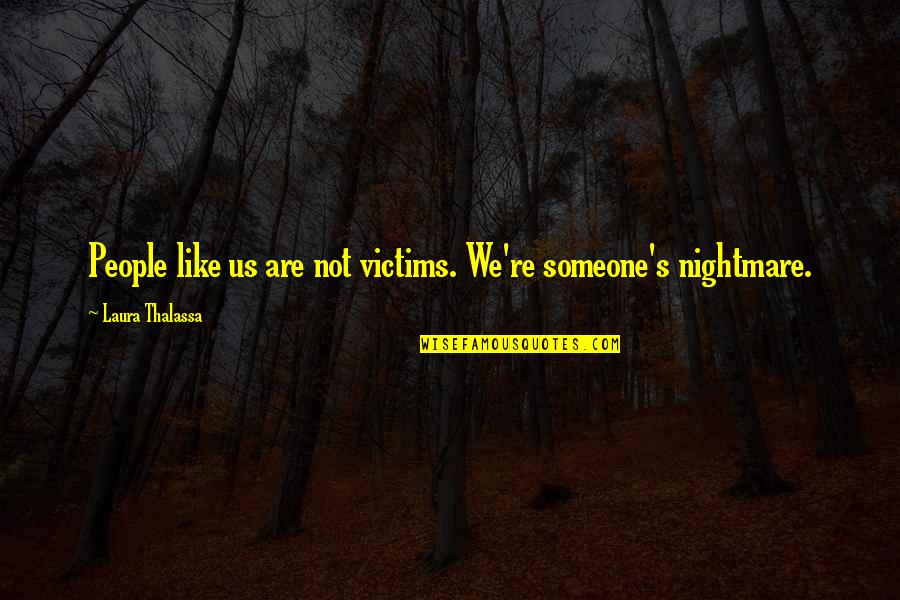 Harry Mcdowell Quotes By Laura Thalassa: People like us are not victims. We're someone's