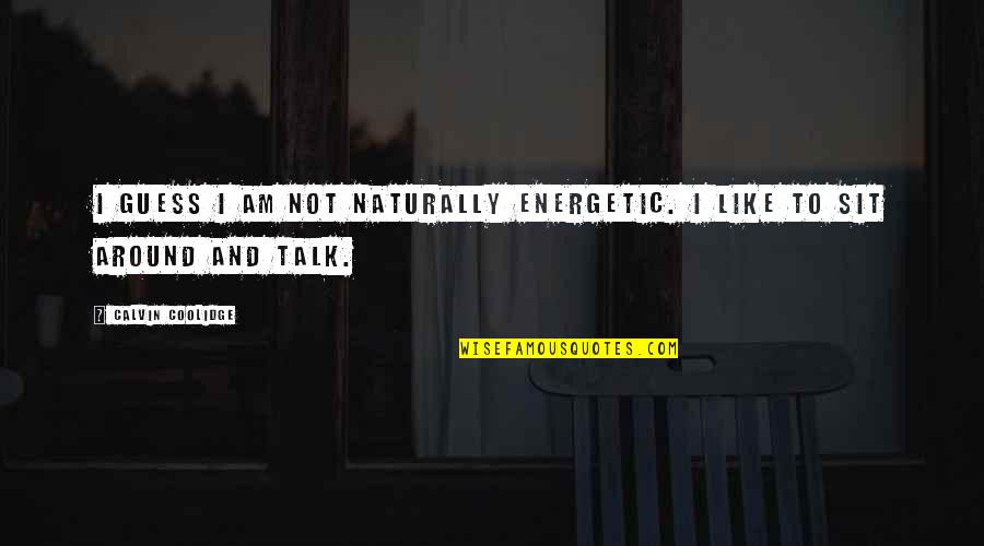 Harry Met Sejal Quotes By Calvin Coolidge: I guess I am not naturally energetic. I Harry Met Sejal Quotes By Calvin Coolidge: I guess I am not naturally energetic. I