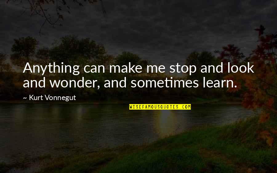 Harry Mudd Quotes By Kurt Vonnegut: Anything can make me stop and look and