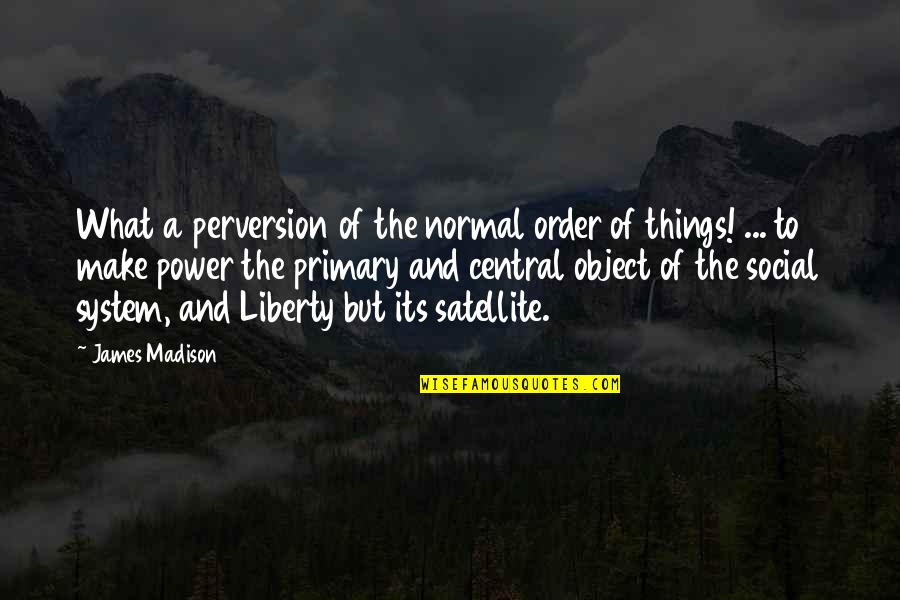 Harry Mulisch The Discovery Of Heaven Quotes By James Madison: What a perversion of the normal order of