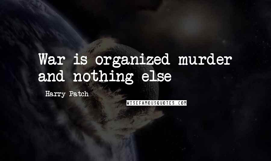 Harry Patch quotes: War is organized murder and nothing else