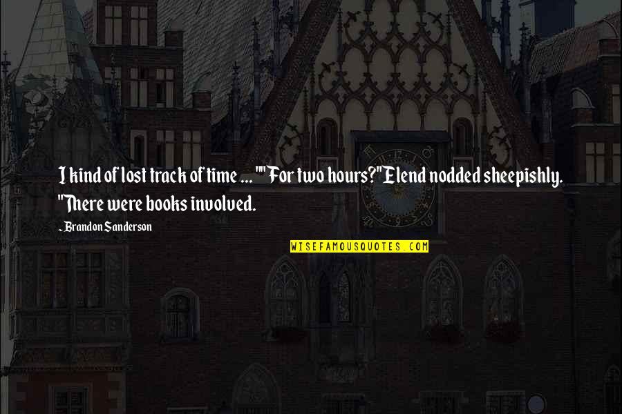 Harry Pickens Quotes By Brandon Sanderson: I kind of lost track of time ... Harry Pickens Quotes By Brandon Sanderson: I kind of lost track of time ...