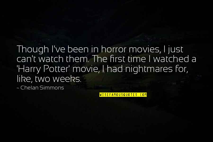 Harry Potter 5 Movie Quotes By Chelan Simmons: Though I've been in horror movies, I just Harry Potter 5 Movie Quotes By Chelan Simmons: Though I've been in horror movies, I just