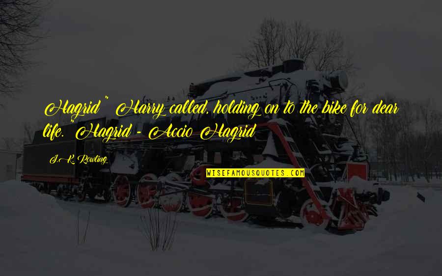 Harry Potter 5 Quotes By J.K. Rowling: Hagrid!" Harry called, holding on to the bike
