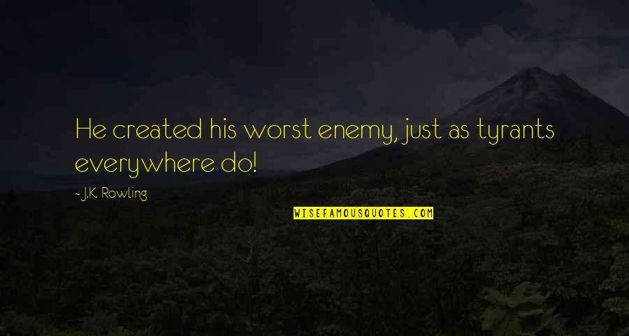 Harry Potter 5 Quotes By J.K. Rowling: He created his worst enemy, just as tyrants Harry Potter 5 Quotes By J.K. Rowling: He created his worst enemy, just as tyrants