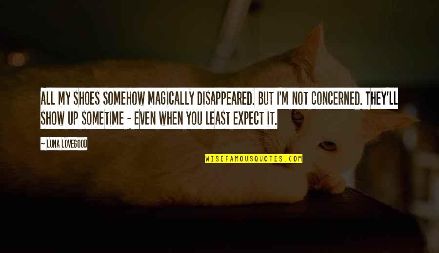 Harry Potter 5 Quotes By Luna Lovegood: All my shoes somehow magically disappeared. But I'm