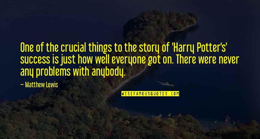 Harry Potter All Was Well Quotes By Matthew Lewis: One of the crucial things to the story