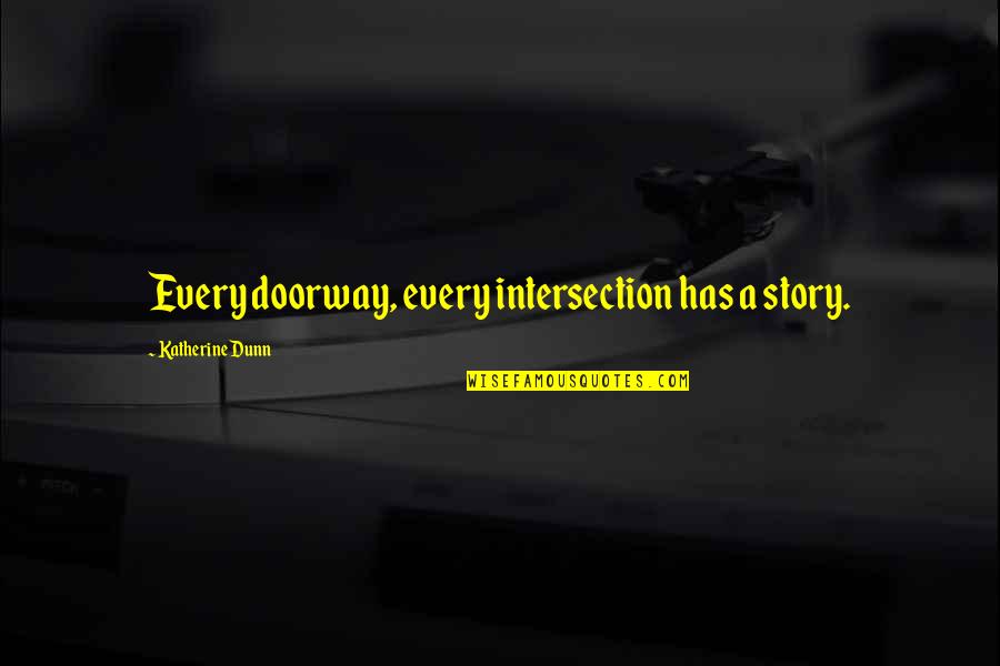 Harry Potter And The Chamber Of Secrets Ron Quotes By Katherine Dunn: Every doorway, every intersection has a story.