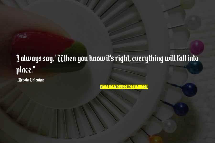 Harry Potter And The Deathly Hallows Dudley Quotes By Brooke Valentine: I always say, "When you know it's right,
