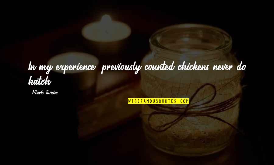 Harry Potter And The Deathly Hallows Dudley Quotes By Mark Twain: In my experience, previously counted chickens never do