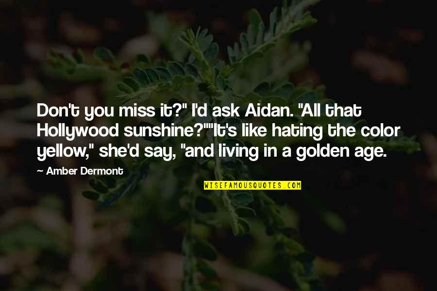 Harry Potter And The Goblet Of Fire Snape Quotes By Amber Dermont: Don't you miss it?" I'd ask Aidan. "All