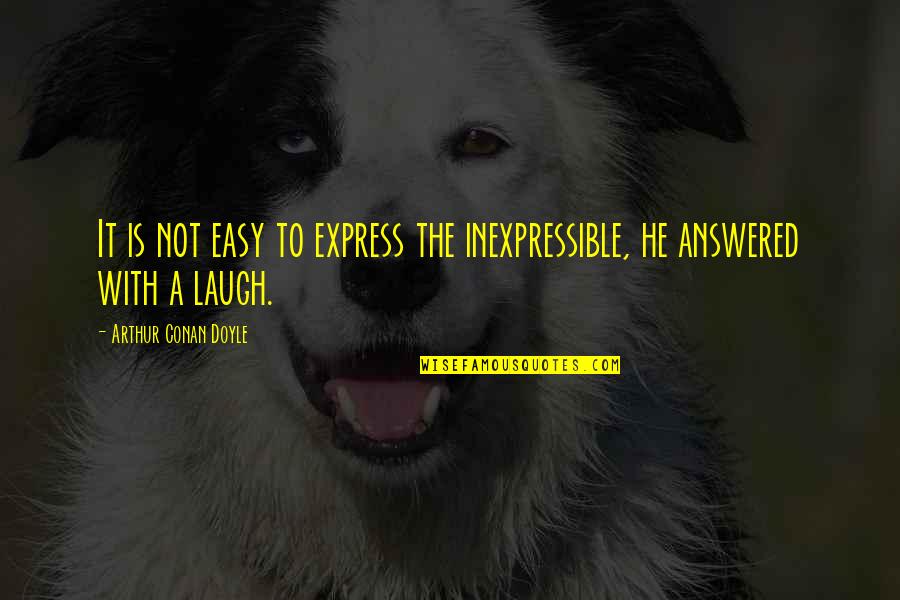 Harry Potter And The Prisoner Of Azkaban Hagrid Quotes By Arthur Conan Doyle: It is not easy to express the inexpressible, Harry Potter And The Prisoner Of Azkaban Hagrid Quotes By Arthur Conan Doyle: It is not easy to express the inexpressible,