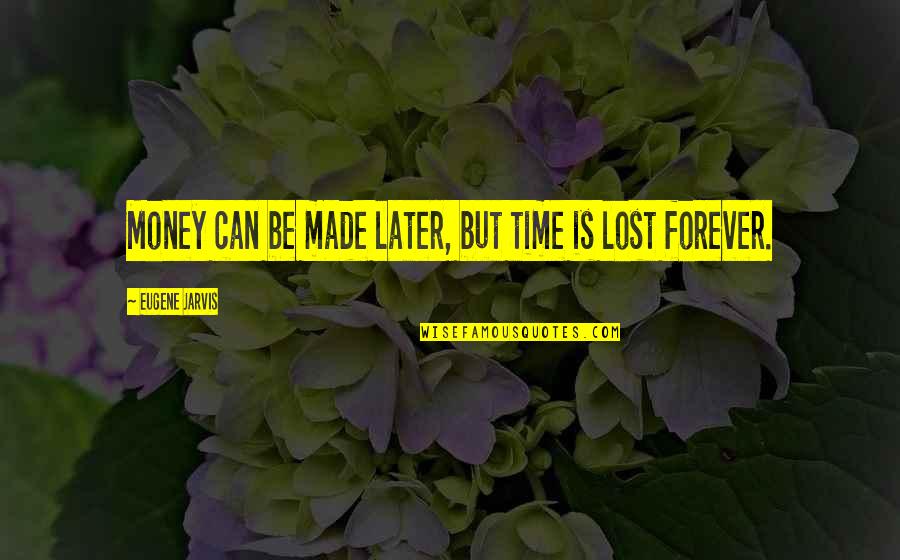 Harry Potter And The Prisoner Of Azkaban Hermione Quotes By Eugene Jarvis: Money can be made later, but time is Harry Potter And The Prisoner Of Azkaban Hermione Quotes By Eugene Jarvis: Money can be made later, but time is