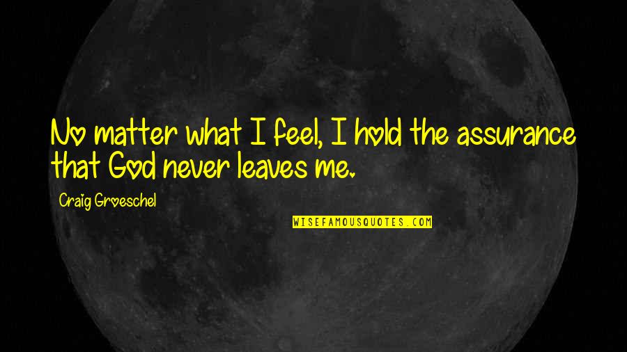 Harry Potter And Voldemort Quotes By Craig Groeschel: No matter what I feel, I hold the