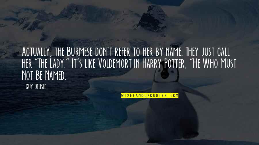 Harry Potter And Voldemort Quotes By Guy Delisle: Actually, the Burmese don't refer to her by