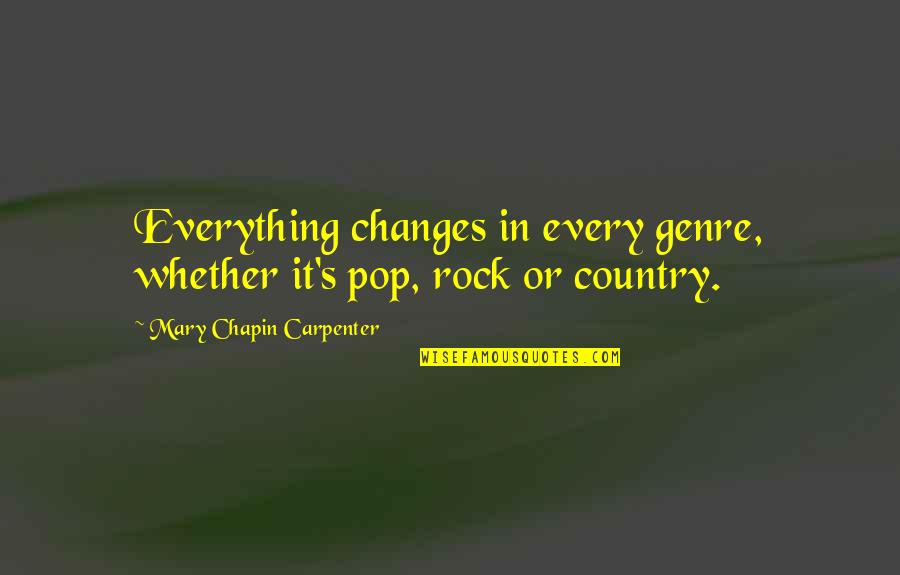 Harry Potter And Voldemort Quotes By Mary Chapin Carpenter: Everything changes in every genre, whether it's pop,