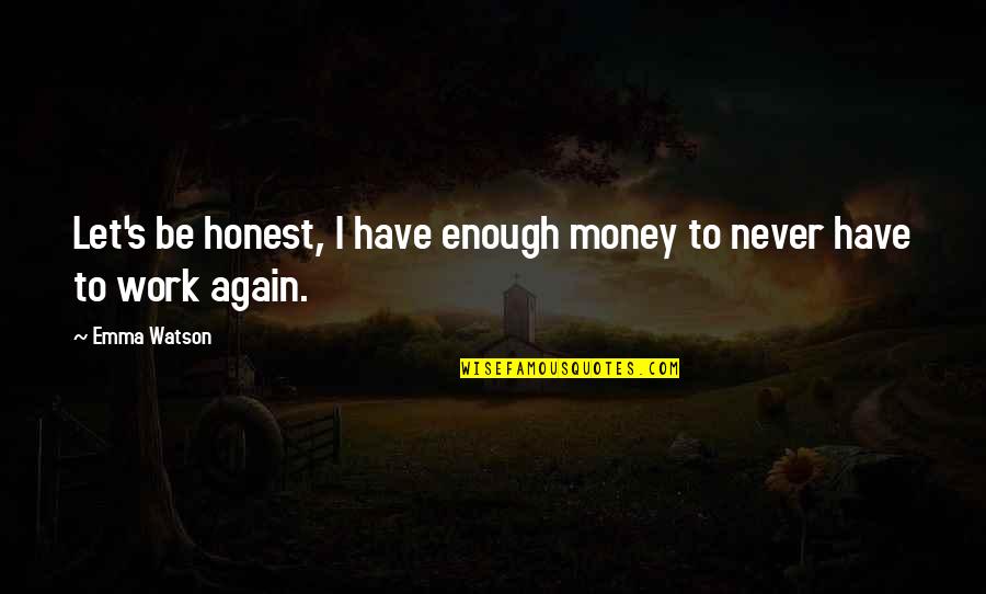 Harry Potter Apparition Quotes By Emma Watson: Let's be honest, I have enough money to