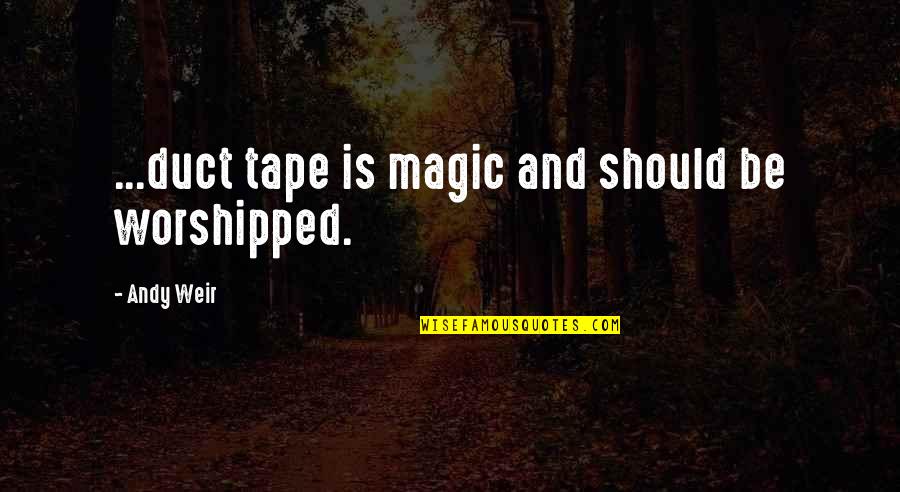 Harry Potter Being The Chosen One Quotes By Andy Weir: ...duct tape is magic and should be worshipped.