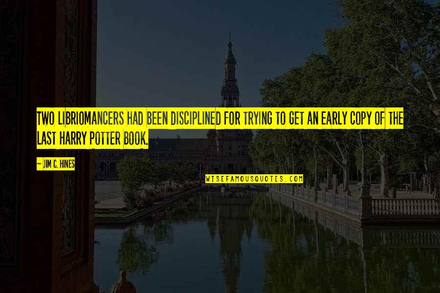Harry Potter Book 7 Quotes By Jim C. Hines: Two libriomancers had been disciplined for trying to
