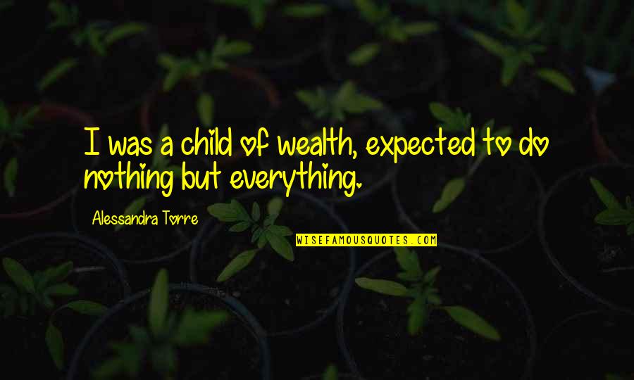 Harry Potter Book One Quotes By Alessandra Torre: I was a child of wealth, expected to Harry Potter Book One Quotes By Alessandra Torre: I was a child of wealth, expected to