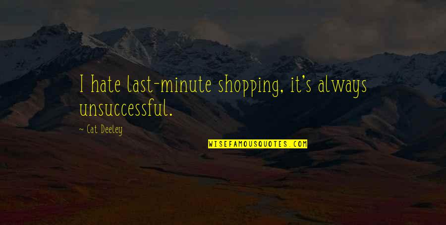 Harry Potter Book One Quotes By Cat Deeley: I hate last-minute shopping, it's always unsuccessful.
