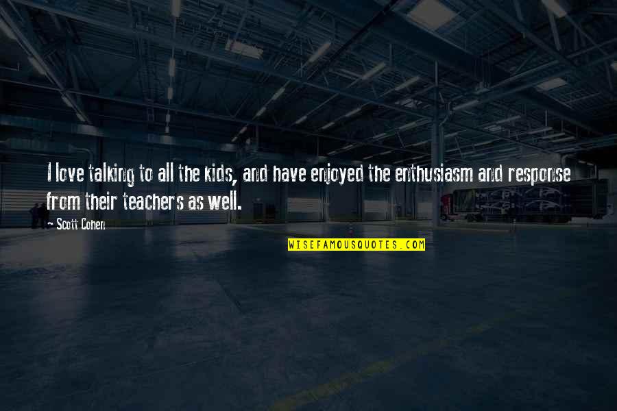 Harry Potter Book Quotes By Scott Cohen: I love talking to all the kids, and Harry Potter Book Quotes By Scott Cohen: I love talking to all the kids, and
