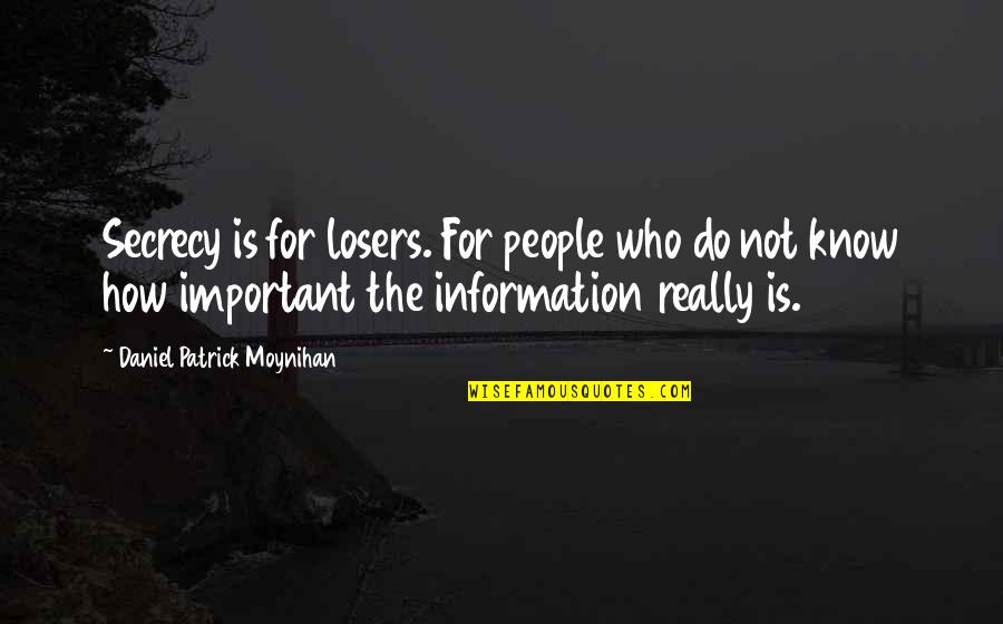 Harry Potter Chamber Of Secrets Friendship Quotes By Daniel Patrick Moynihan: Secrecy is for losers. For people who do Harry Potter Chamber Of Secrets Friendship Quotes By Daniel Patrick Moynihan: Secrecy is for losers. For people who do