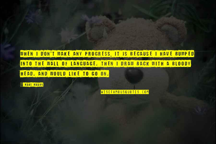 Harry Potter Chamber Of Secrets Friendship Quotes By Karl Kraus: When I don't make any progress, it is Harry Potter Chamber Of Secrets Friendship Quotes By Karl Kraus: When I don't make any progress, it is