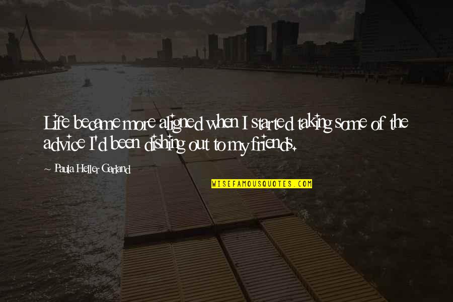 Harry Potter Confidence Quotes By Paula Heller Garland: Life became more aligned when I started taking Harry Potter Confidence Quotes By Paula Heller Garland: Life became more aligned when I started taking