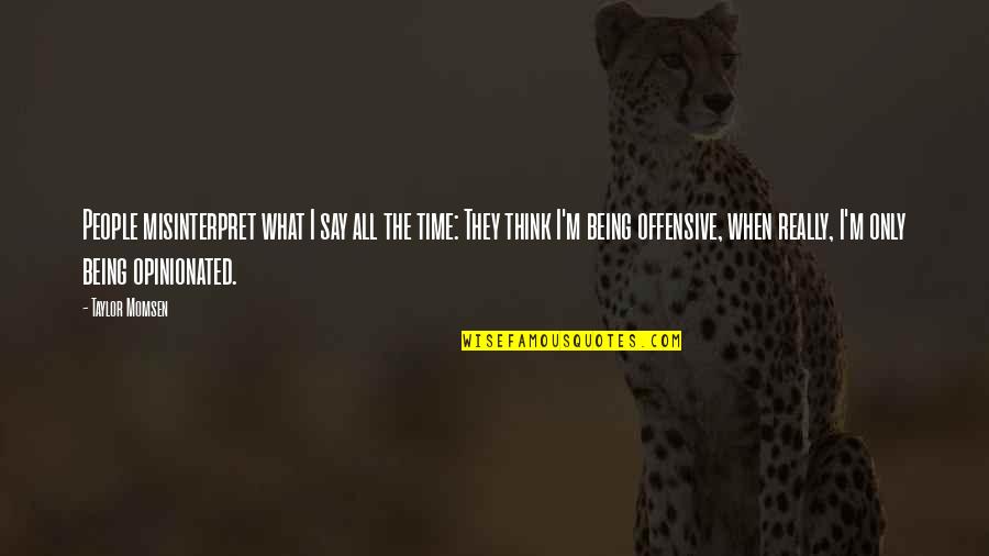 Harry Potter Confidence Quotes By Taylor Momsen: People misinterpret what I say all the time: