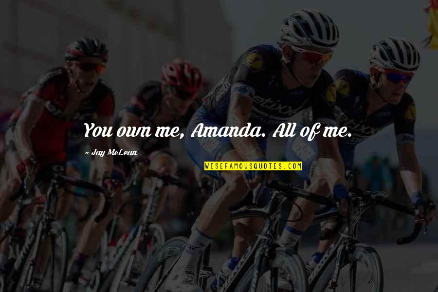 Harry Potter Feast Quotes By Jay McLean: You own me, Amanda. All of me.