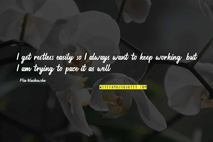 Harry Potter Feast Quotes By Mia Wasikowska: I get restless easily so I always want