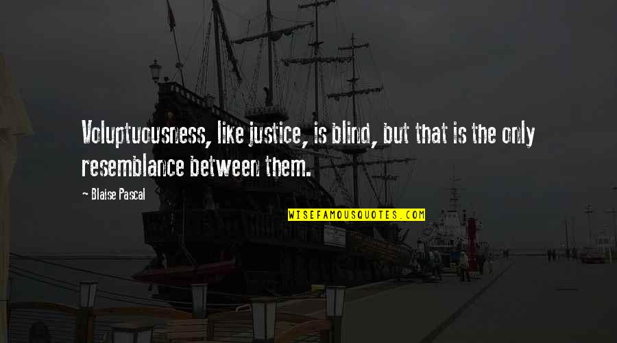 Harry Potter Funny Quotes By Blaise Pascal: Voluptuousness, like justice, is blind, but that is