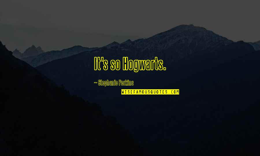 Harry Potter Funny Quotes By Stephanie Perkins: It's so Hogwarts.