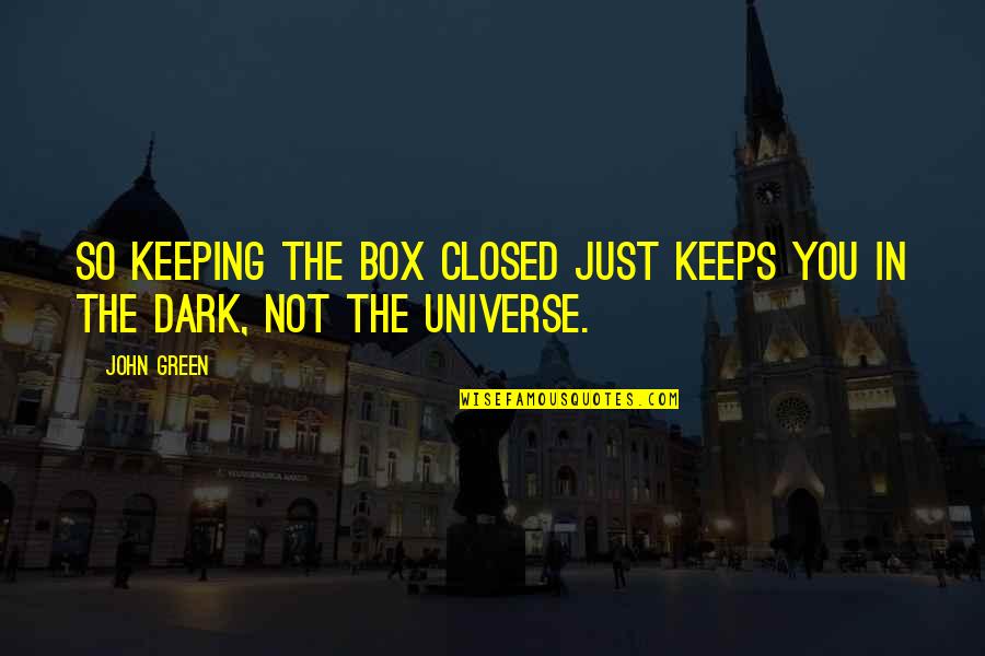 Harry Potter Golden Trio Quotes By John Green: So keeping the box closed just keeps you