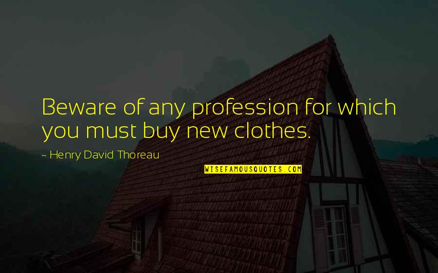 Harry Potter Good Quotes By Henry David Thoreau: Beware of any profession for which you must Harry Potter Good Quotes By Henry David Thoreau: Beware of any profession for which you must