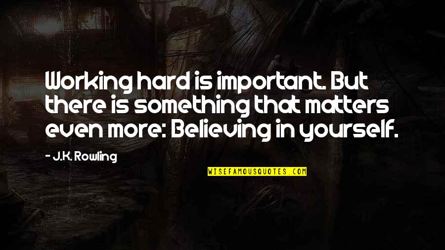 Harry Potter Hard Quotes By J.K. Rowling: Working hard is important. But there is something