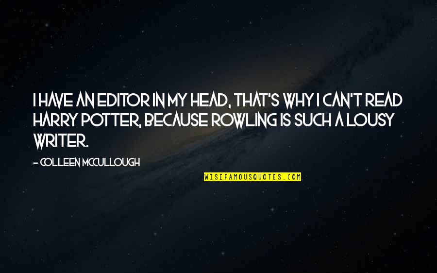 Harry Potter Harry Quotes By Colleen McCullough: I have an editor in my head, that's Harry Potter Harry Quotes By Colleen McCullough: I have an editor in my head, that's
