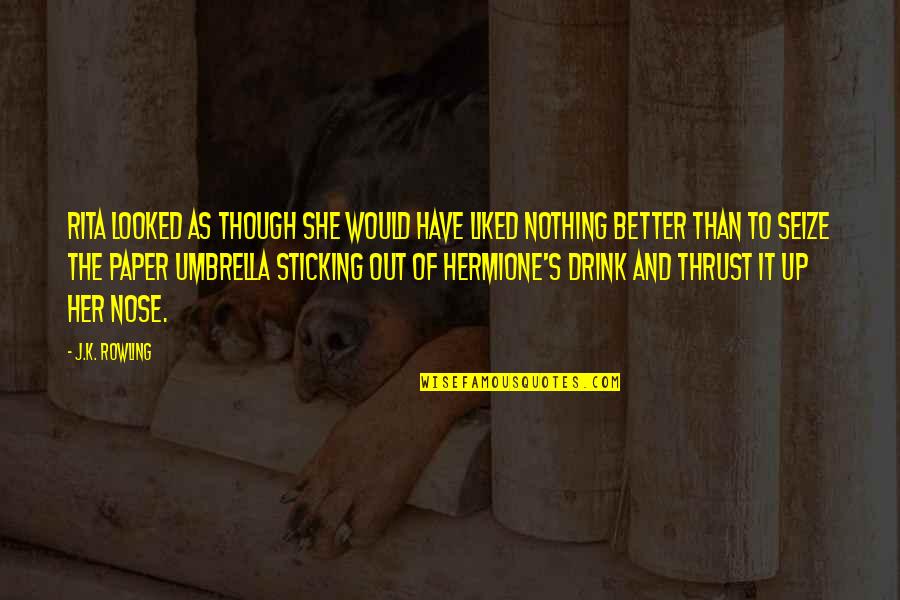 Harry Potter Harry Quotes By J.K. Rowling: Rita looked as though she would have liked Harry Potter Harry Quotes By J.K. Rowling: Rita looked as though she would have liked