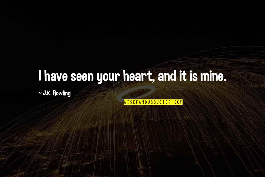 Harry Potter Harry Quotes By J.K. Rowling: I have seen your heart, and it is Harry Potter Harry Quotes By J.K. Rowling: I have seen your heart, and it is