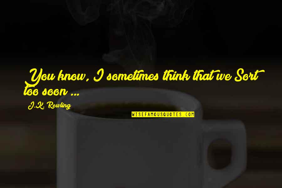Harry Potter Harry Quotes By J.K. Rowling: You know, I sometimes think that we Sort Harry Potter Harry Quotes By J.K. Rowling: You know, I sometimes think that we Sort